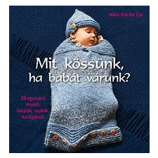 Nikki van De Car Mit kössünk, ha babát várunk ? hobbi, szabadidő