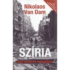 Nikolaos van Dam Szíria - Egy nemzet romokban - A szíriai polgárháború indítékai és története (BK24-167980) történelem