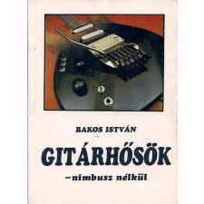 Nincs megadva Gitárhősök - Nimbusz nélkül - Bakos István antikvárium - használt könyv