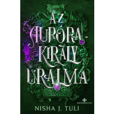 Nisha J. Tuli - Az Aurórakirály uralma - élfestett regény