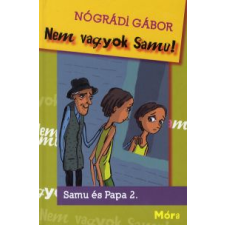 Nógrádi Gábor NEM VAGYOK SAMU! - SAMU ÉS PAPA 2. gyermek- és ifjúsági könyv