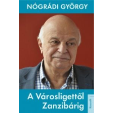 Nógrádi György A Városligettől Zanzibárig történelem