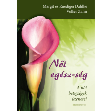 Női egész-ség - A női betegségek üzenetei életmód, egészség
