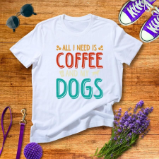Női Kutyás Póló - All I Need Is Coffee And My Dogs - Pamut ajándéktárgy