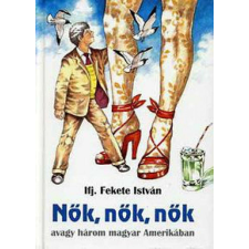 Nők, nők, nők avagy három magyar Amerikában regény