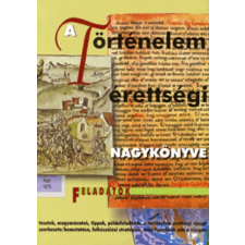Noran Kiadó A történelem érettségi nagykönyve - Feladatok - Galántha Gergely antikvárium - használt könyv