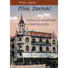 Noran Libro Kiadó Főúr, fizetek! - Kávéházi élet Nagyváradon a Monarchia idejében antikvárium - használt könyv