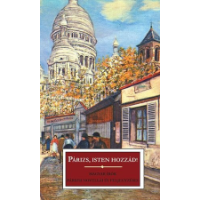 Noran Libro Párizs, isten hozzád! - Magyar írók párizsi novellái és feljegyzései irodalom