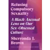 North Atlantic Books,U.S. Refusing Compulsory Sexuality | BROWN SHERRONDA J