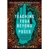 North Atlantic Books,U.S. Teaching Yoga Beyond the Poses | Sage Rountree,Alexandra Desiato,Cyndi Lee