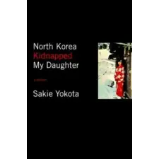  North Korea Kidnapped My Daughter – Sakie Yokota idegen nyelvű könyv