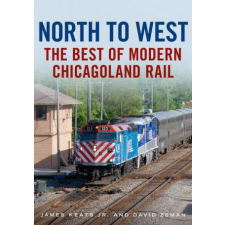  North to West: The Best of Modern Chicagoland Rail – Dave Zeman idegen nyelvű könyv