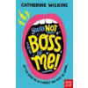 Nosy Crow Ltd You're Not the Boss of Me! | Catherine Wilkins