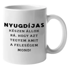  Nyugdíjas vagyok, készen állok rá, amit a feleségem mond poénos bögre nyugdíjasoknak bögrék, csészék