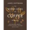 Octopus Publishing Group The World Atlas of Coffee 3rd edition | James Hoffmann