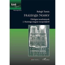 OEM Balogh Tamás - Huizinga Noster - Filológiai tanulmányok J. Huizinga magyar recepciójáról irodalom