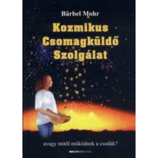 OEM Barbel Mohr - Kozmikus Csomagküldő Szolgálat avagy mitől működnek a csodák? ezoterika