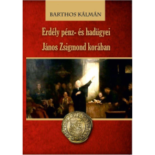 OEM Barthos Kálmán - Erdély pénz- és hadügyei János Zsigmond korában történelem