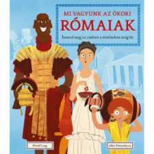 OEM David Long - Mi vagyunk az ókori rómaiak - Ismerd meg az embert a történelem mögött egyéb könyv