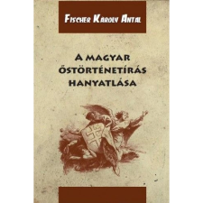 OEM Fischer Károly Antal - A magyar őstörténetírás hanyatlása történelem