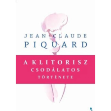 OEM Jean-Claude Piquard - A klitorisz csodálatos története egyéb könyv