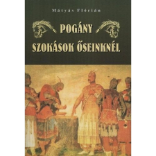 OEM Mátyás Flórián - Pogány szokások őseinknél történelem