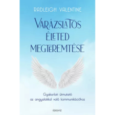 OEM Radleigh Valentine - Varázslatos életed megteremtése - Gyakorlati útmutató az angyalokkal való kommunikációhoz egyéb könyv