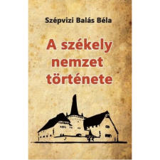 OEM Szépvizi Balás Béla - A székely nemzet története történelem