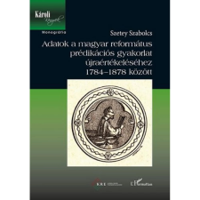 OEM Szetey Szabolcs - Adatok a magyar református prédikációs gyakorlat újraértékeléséhez 1784-1878 között (2016) ezoterika