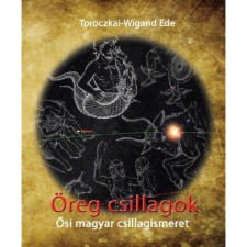 OEM Toroczkai-Wigand Ede - Öreg csillagok - Ősi magyar csillagismeret történelem