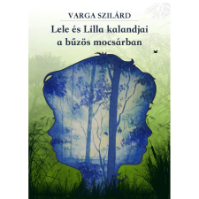 OEM Varga Szilárd - Lele és Lilla kalandjai a bűzös mocsárban gyermek- és ifjúsági könyv