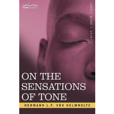  On the Sensations of Tone – Hermann L.F Von Helmholtz idegen nyelvű könyv
