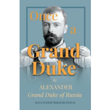 Once A Grand Duke – Alexander Mikhailovich idegen nyelvű könyv
