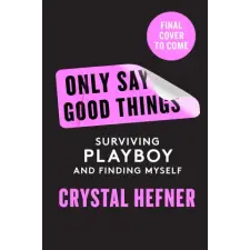  Only Say Good Things – Crystal Hefner idegen nyelvű könyv