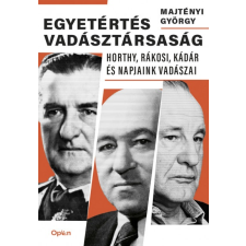 Open Books Egyetértés vadásztársaság - Horthy, Rákosi, Kádár és napjaink vadászai történelem