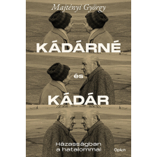 Open Books Kádárné és Kádár - Házasságban a hatalommal történelem