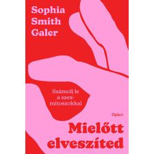Open Books Mielőtt elveszíted - Számolj le a szexmítoszokkal - Sophia Smith Galer életmód, egészség