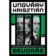Open Books Ungváry Krisztián - Beugrás - Magyarország hadba lépése a Szovjetúnió ellen történelem