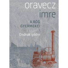 Oravecz Imre - Ondrok gödre - A rög gyermekei 1. regény