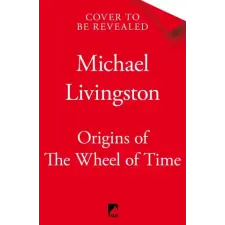  Origins of The Wheel of Time – Michael Livingston idegen nyelvű könyv