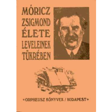 Orpheusz Kiadó Móricz Zsigmond élete leveleinek tükrében - Rádics Károly antikvárium - használt könyv