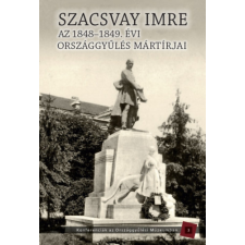 Országház Könyvkiadó Szacsvay Imre - Az 1848-1949. évi országgyűlés mártírjai történelem