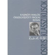 OSIRIS KIADÓ ÉS SZOLGÁLTATÓ KFT Radnóti Miklós összegyűjtött prózai írásai irodalom