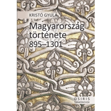 Osiris Kiadó Kristó Gyula: Magyarország története 895-1301 történelem