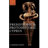 Oxford University Press Prehistoric and Protohistoric Cyprus | A. Bernard Knapp