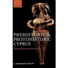 Oxford University Press Prehistoric and Protohistoric Cyprus | A. Bernard Knapp idegen nyelvű könyv