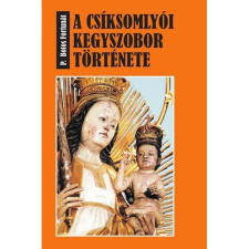 P. Botos Fortunát A csíksomlyói kegyszobor története (BK24-126192) vallás