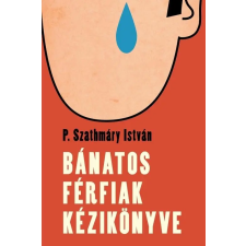 P. Szathmáry István - Bánatos férfiak kézikönyve egyéb könyv