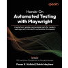 Packt Publishing Hands-On Automated Testing with Playwright – Faraz K. Kelhini,Butch Mayhew,Ben Fellows (Puha kötésű)