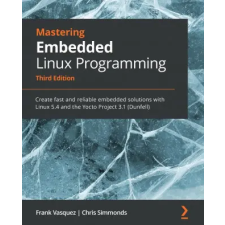 Packt Publishing Limited Mastering Embedded Linux Programming | Frank Vasquez,Chris Simmonds egyéb könyv